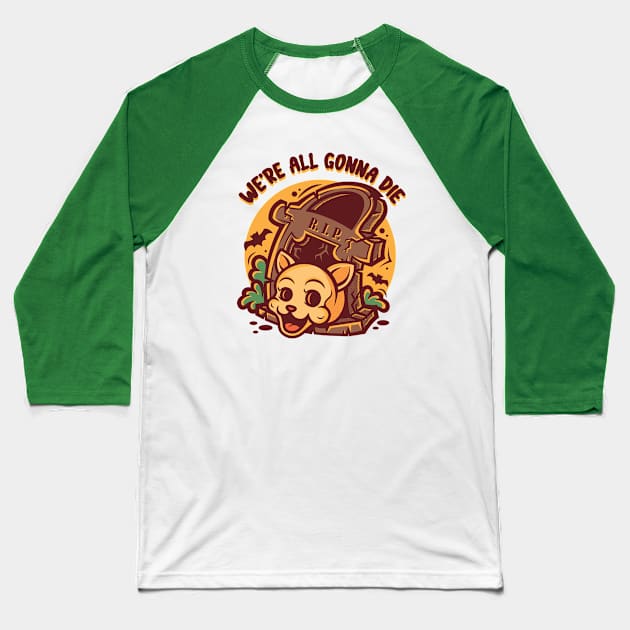 We're all gonna die Baseball T-Shirt by BeataObscura